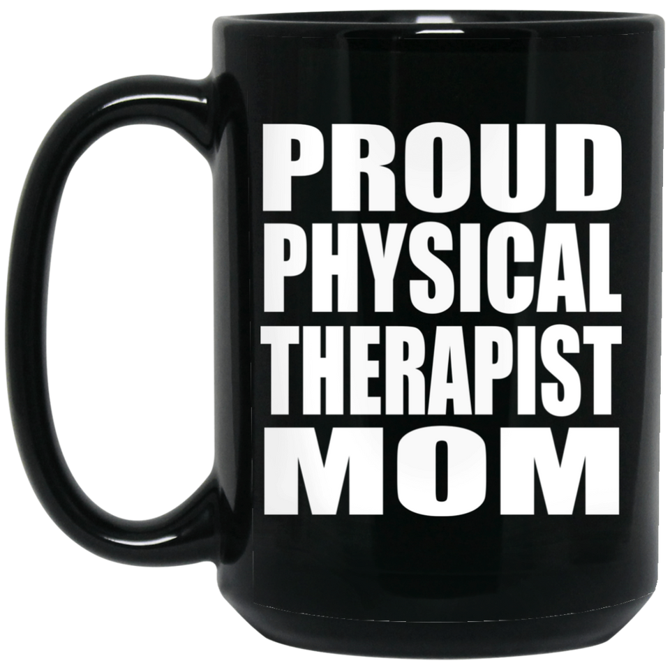 Proud Physical Therapist Mom - 15oz Coffee Mug Black