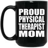 Proud Physical Therapist Mom - 15oz Coffee Mug Black