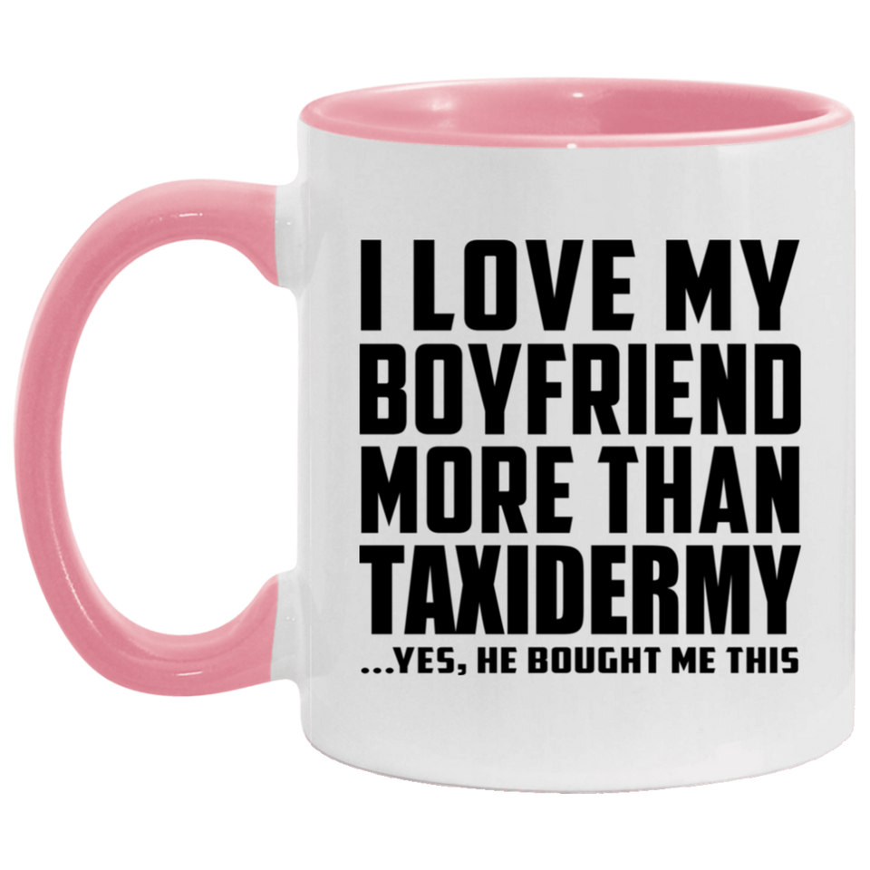 I Love My Boyfriend More Than Taxidermy - 11oz Accent Mug Pink