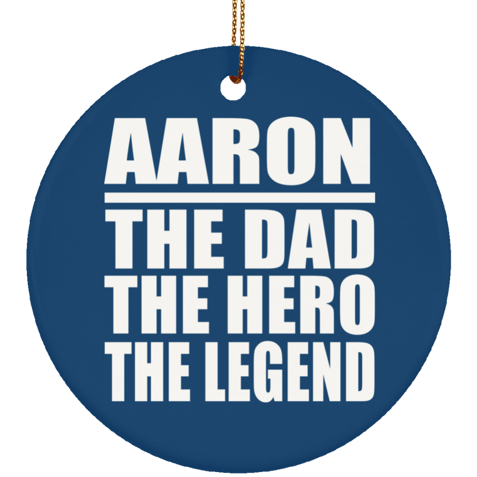Aaron The Dad The Hero The Legend - Circle Ornament