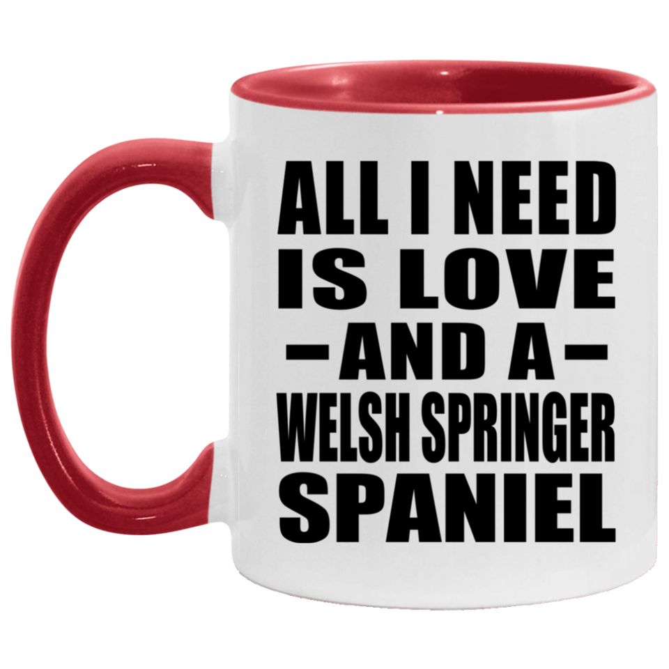All I Need Is Love And A Welsh Springer Spaniel - 11oz Accent Mug Red