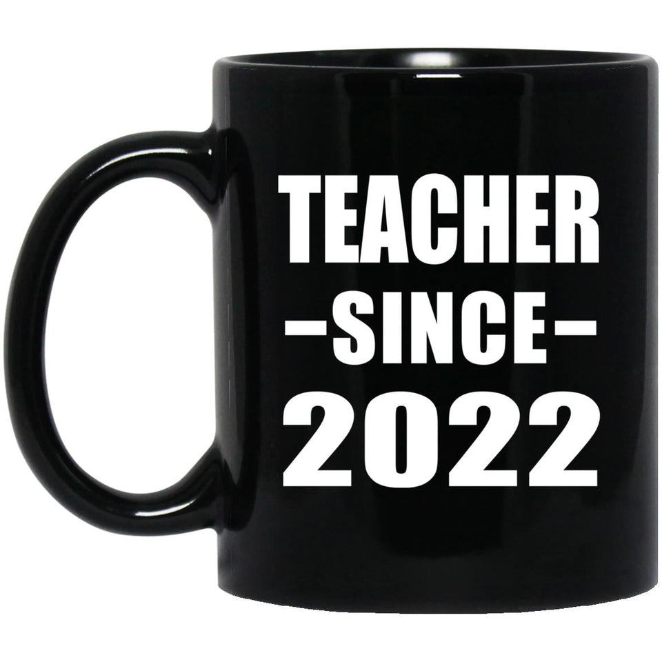Teacher Since 2022 - 11oz Coffee Mug Black