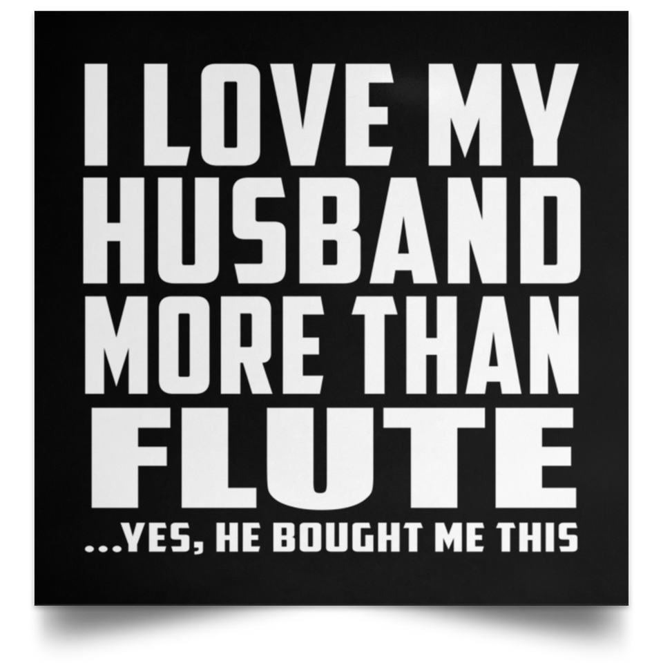 I Love My Husband More Than Flute - Poster Square
