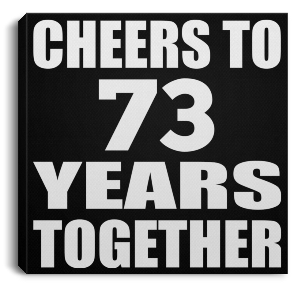 73rd Anniversary Cheers To 73 Years Together - Canvas Square