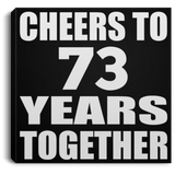 73rd Anniversary Cheers To 73 Years Together - Canvas Square