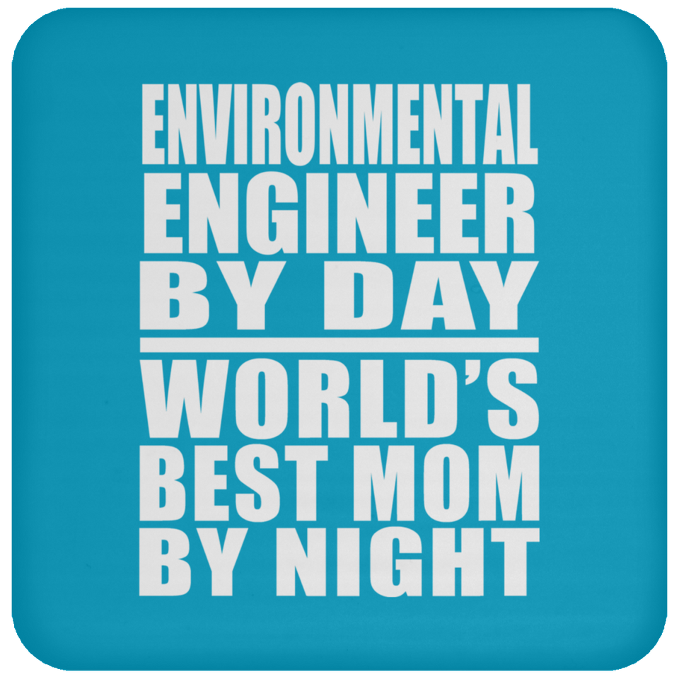 Environmental Engineer By Day World's Best Mom By Night - Drink Coaster