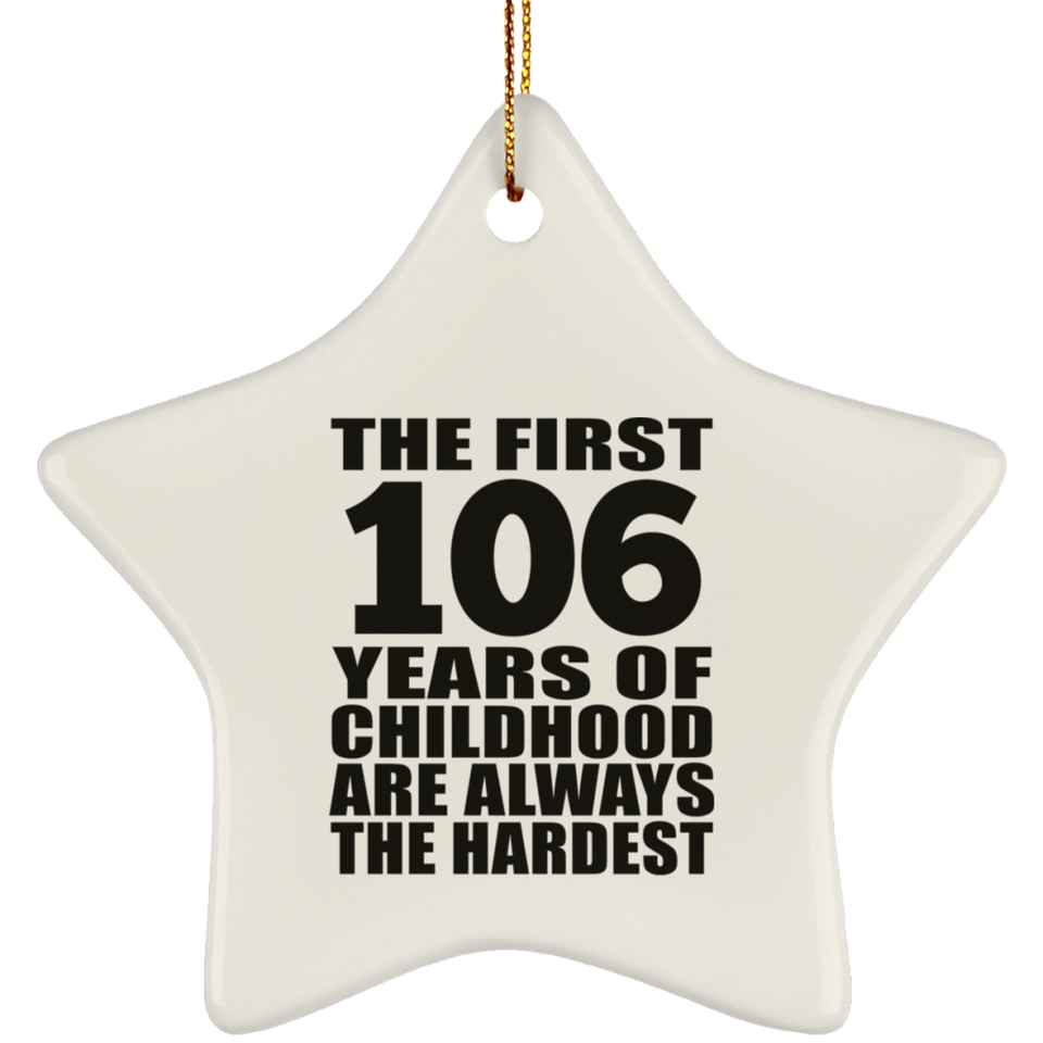 106th Birthday First 106 Years of Childhood Are The Hardest - Star Ornament