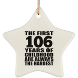 106th Birthday First 106 Years of Childhood Are The Hardest - Star Ornament