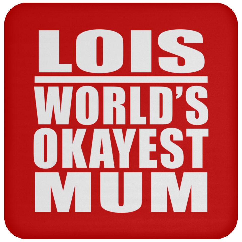 Lois World's Okayest Mum - Drink Coaster