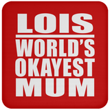 Lois World's Okayest Mum - Drink Coaster