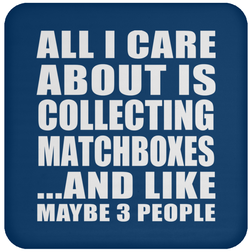 All I Care About Is Collecting Matchboxes - Drink Coaster