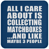 All I Care About Is Collecting Matchboxes - Drink Coaster