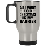 All I Want For Christmas Is My Harrier - Silver Travel Mug