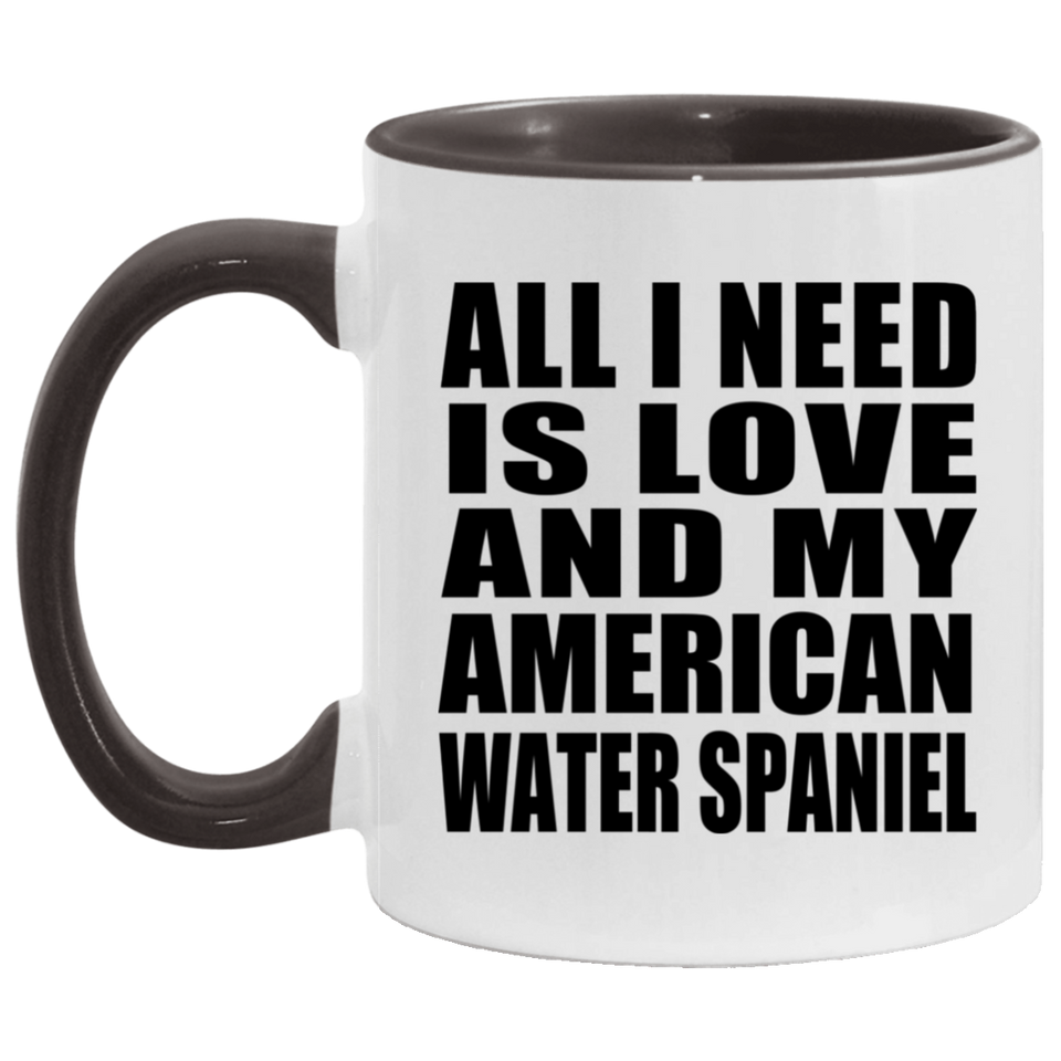 All I Need Is Love And My American Water Spaniel - 11oz Accent Mug Black