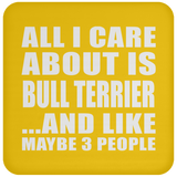 All I Care About Is Bull Terrier - Drink Coaster
