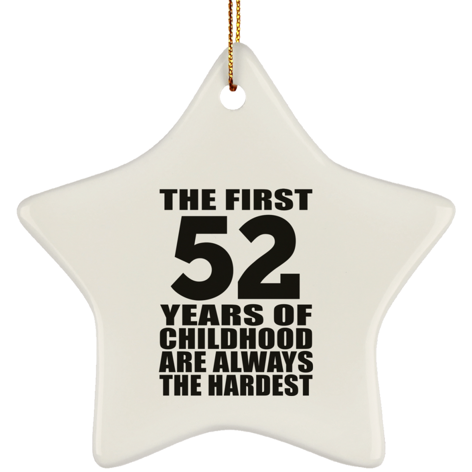 52nd Birthday First 52 Years of Childhood Are The Hardest - Star Ornament