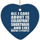 All I Care About Is Colorprint Shorthair - Heart Ornament