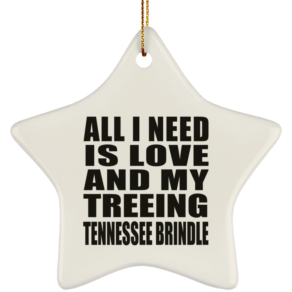 All I Need Is Love And My Treeing Tennessee Brindle - Star Ornament