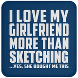 I Love My Girlfriend More Than Sketching - Drink Coaster