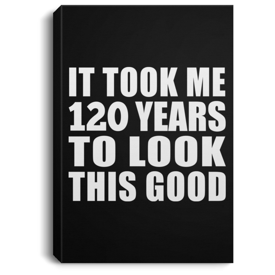 120th Birthday Took Me 120 Years To Look This Good - Canvas Portrait