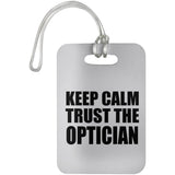 Keep Calm and Trust The Optician - Luggage Bag Tag