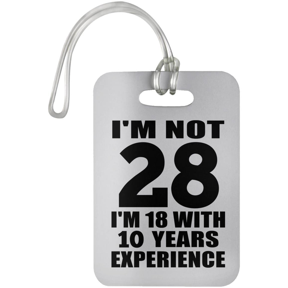 28th Birthday I'm Not 28 I'm 18 With 10 Years Experience - Luggage Bag Tag