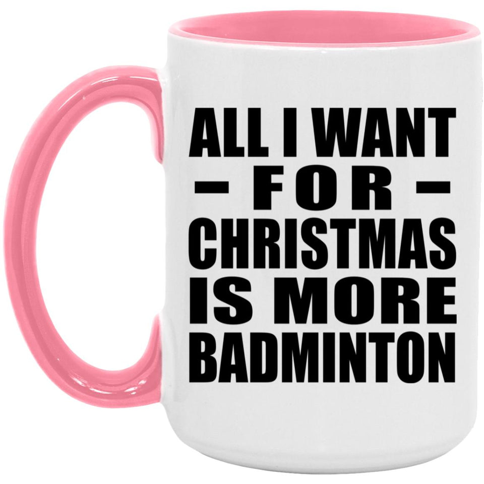 All I Want For Christmas Is More Badminton - 15oz Accent Mug Pink