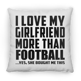 I Love My Girlfriend More Than Football - Throw Pillow