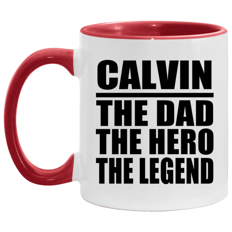 Calvin The Dad The Hero The Legend - 11oz Accent Mug Red