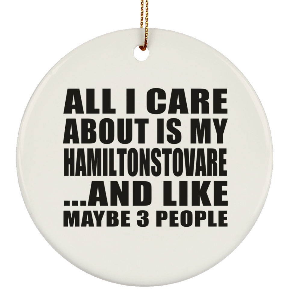 All I Care About Is My Hamiltonstovare - Circle Ornament
