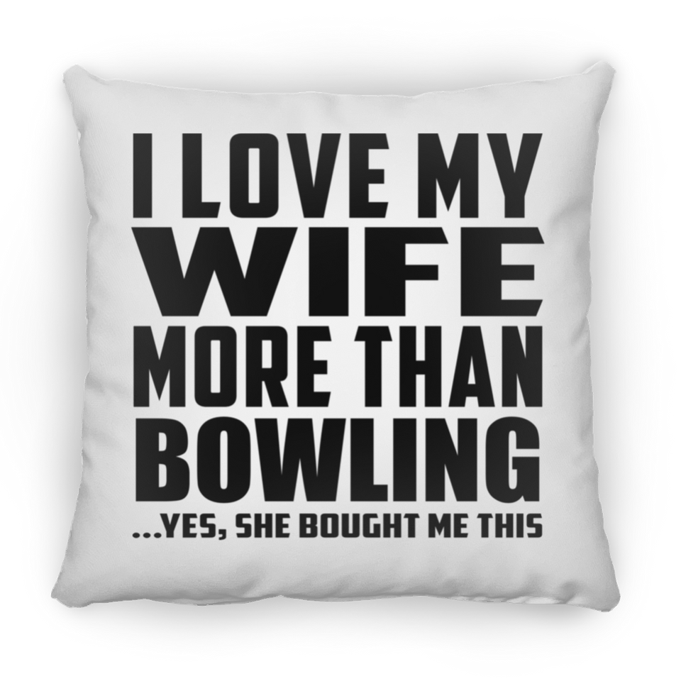 I Love My Wife More Than Bowling - Throw Pillow