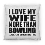 I Love My Wife More Than Bowling - Throw Pillow