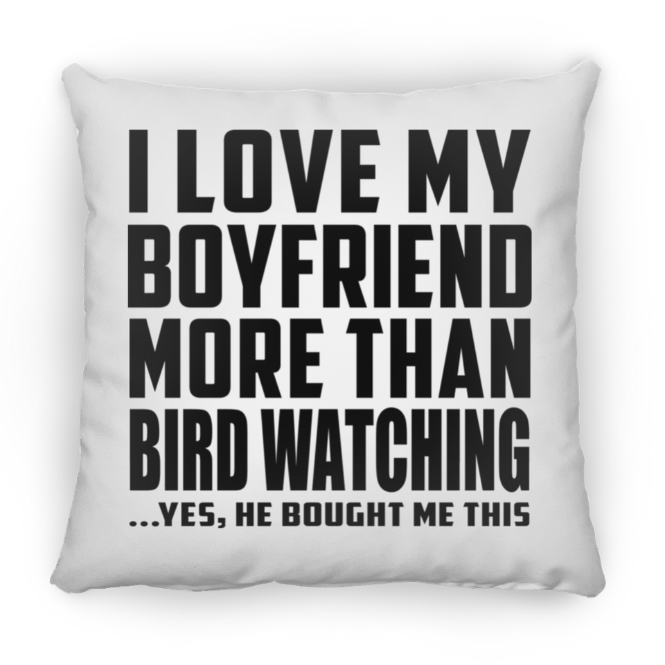 I Love My Boyfriend More Than Bird Watching - Throw Pillow