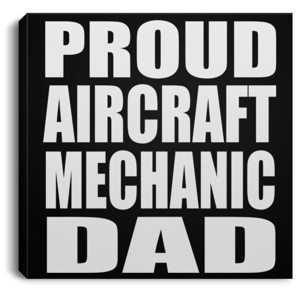 Proud Aircraft Mechanic Dad - Canvas Square