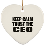 Keep Calm and Trust The CEO - Heart Ornament