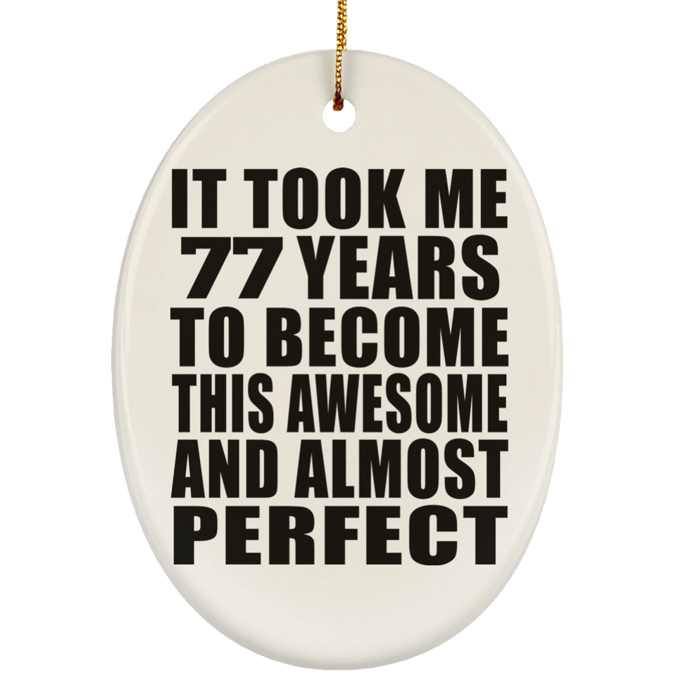 77th Birthday Took 77 Years To Become Awesome & Perfect - Oval Ornament