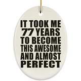 77th Birthday Took 77 Years To Become Awesome & Perfect - Oval Ornament