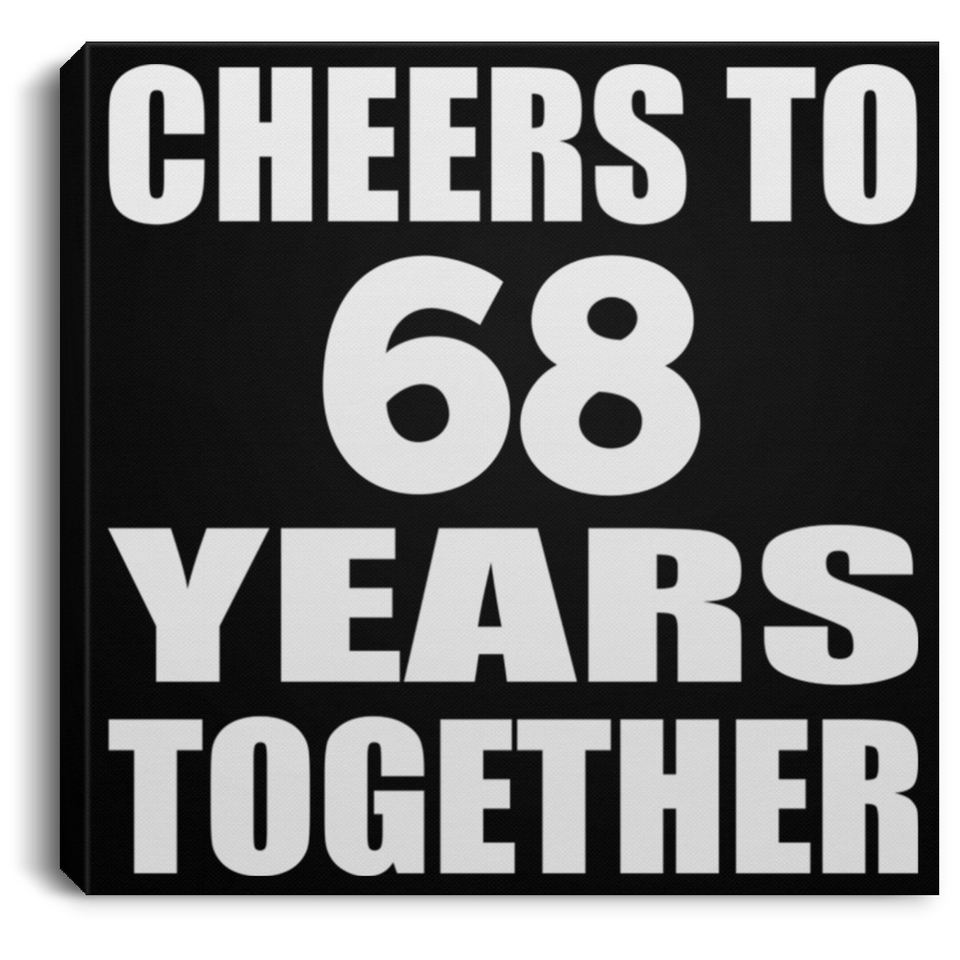 68th Anniversary Cheers To 68 Years Together - Canvas Square