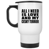 All I Need Is Love And My Cesky Terrier - White Travel Mug