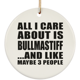 All I Care About Is Bullmastiff - Circle Ornament