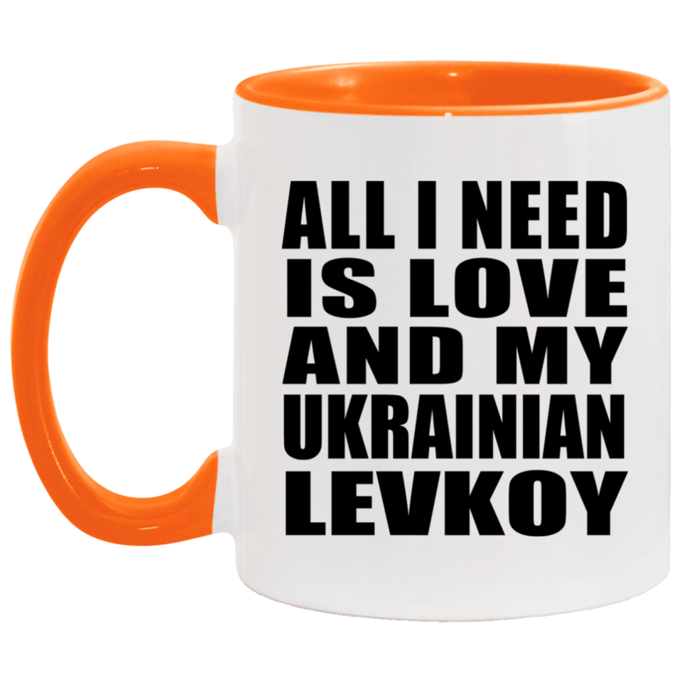 All I Need Is Love And My Ukrainian Levkoy - 11oz Accent Mug Orange