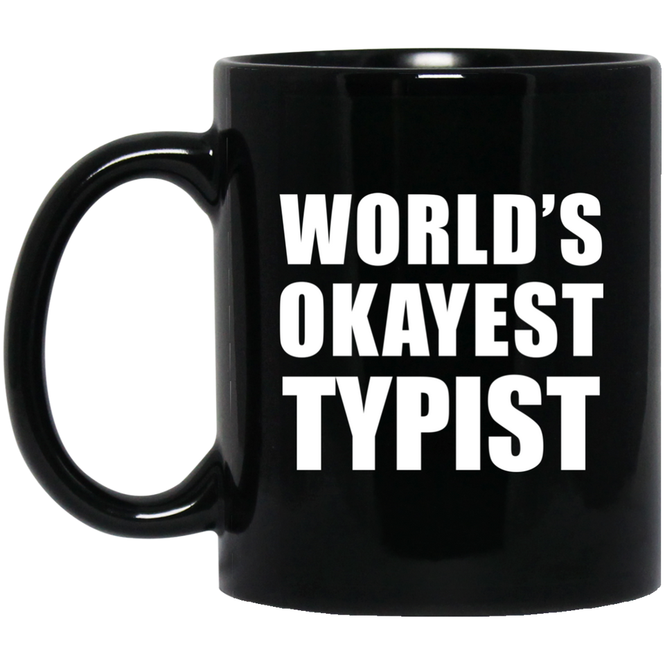 World's Okayest Typist - 11 Oz Coffee Mug Black