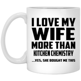 I Love My Wife More Than Kitchen Chemistry - 11 Oz Coffee Mug