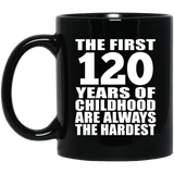 120th Birthday First 120 Years of Childhood Are The Hardest - 11oz Coffee Mug Black