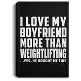 I Love My Boyfriend More Than Weightlifting - Canvas Portrait