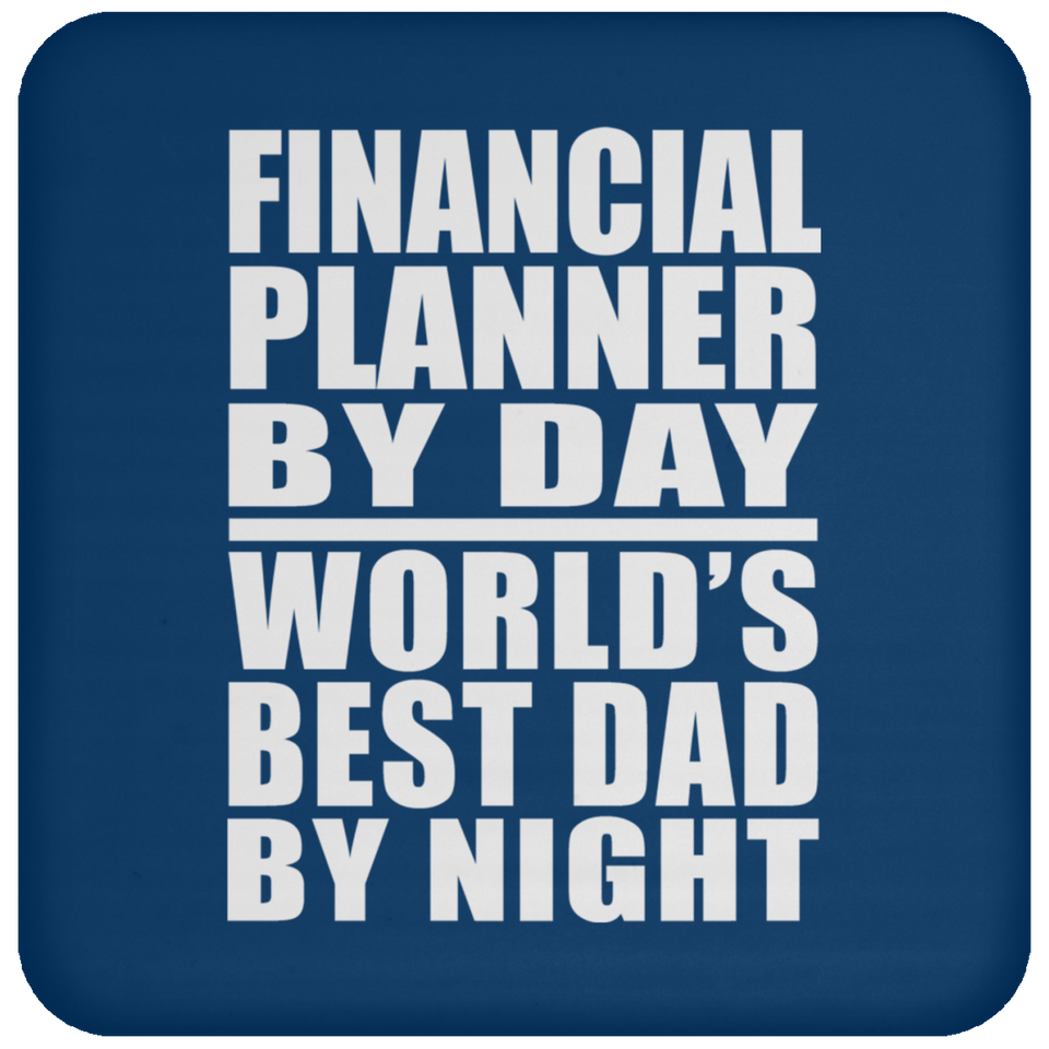 Financial Planner By Day World's Best Dad By Night - Drink Coaster
