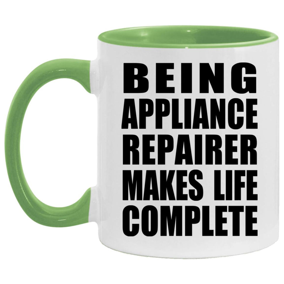Being Appliance Repairer Makes Life Complete - 11oz Accent Mug Green