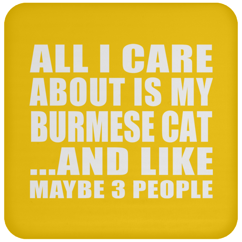 All I Care About Is My Burmese Cat - Drink Coaster
