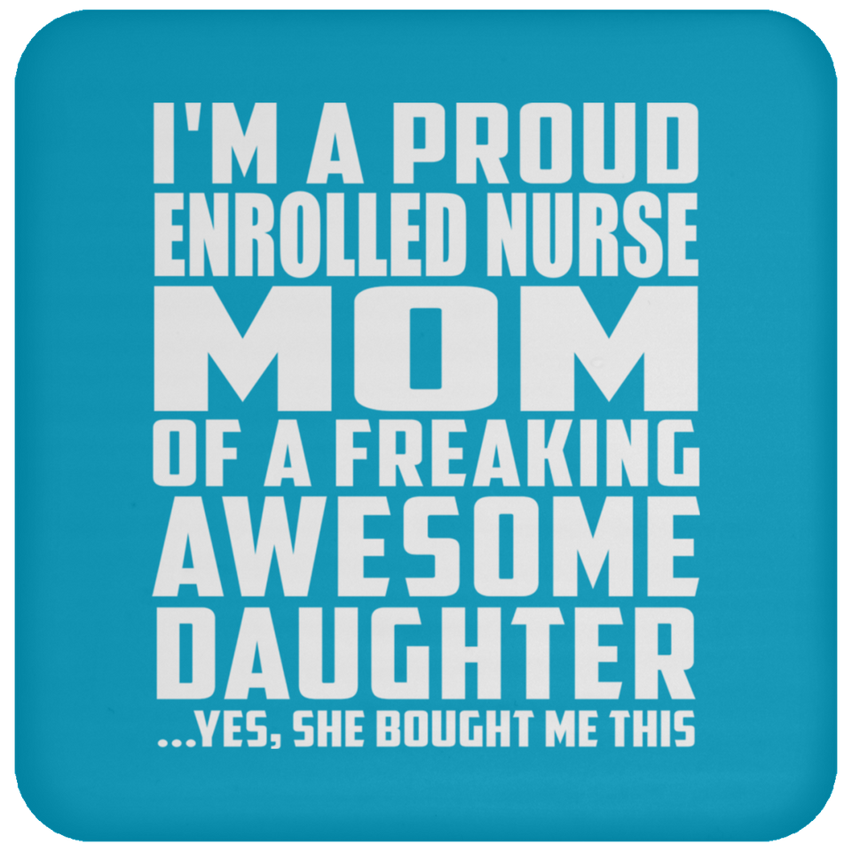 Proud Enrolled Nurse Mom Of Awesome Daughter - Drink Coaster