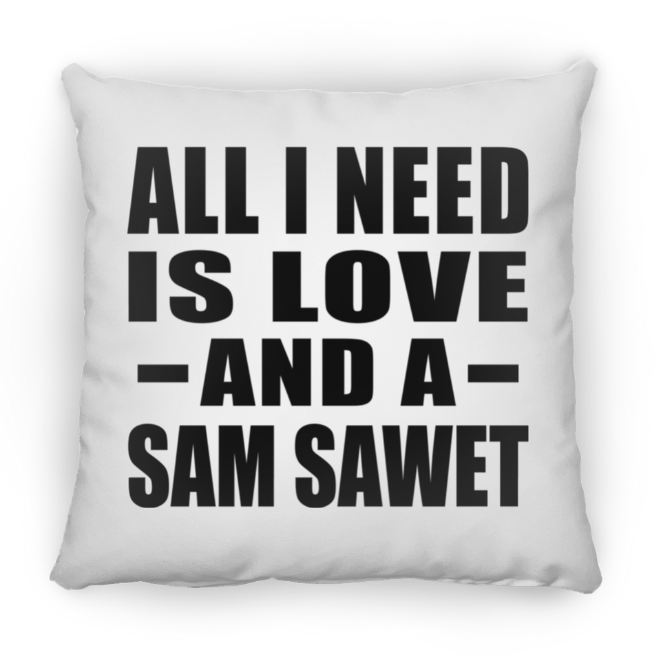 All I Need Is Love And A Sam Sawet - Throw Pillow